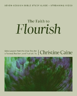 The Faith to Flourish Bible Study Guide plus Streaming Video - Christine Caine