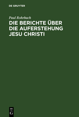 Die Berichte &uuml;ber die Auferstehung Jesu Christi - Paul Rohrbach