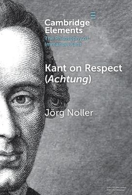 Kant on Respect (Achtung) - Jörg Noller
