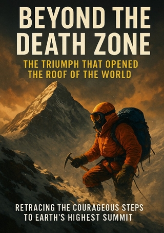 Beyond the Death Zone: The Triumph That Opened the Roof of the World