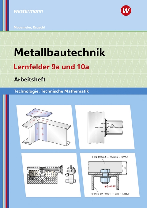 Metallbautechnik: Technologie, Technische Mathematik - Gertraud Moosmeier, Werner Reuschl