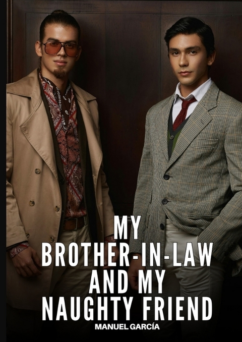My Brother-in-Law and My Naughty Friend - Manuel García