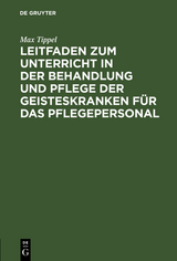 Leitfaden zum Unterricht in der Behandlung und Pflege der Geisteskranken f&uuml;r das Pflegepersonal - Max Tippel