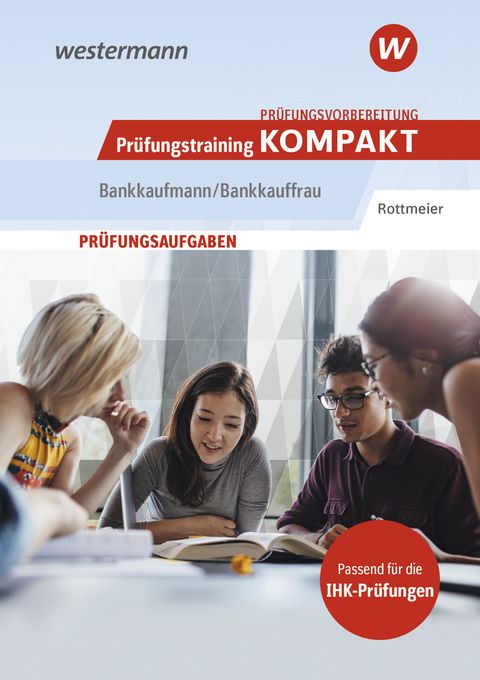 Pr&uuml;fungsvorbereitung Pr&uuml;fungstraining KOMPAKT - Bankkaufmann/Bankkauffrau - Michael Rottmeier