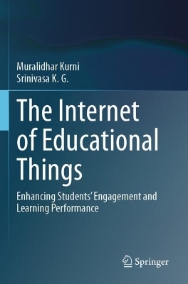 The Internet of Educational Things - Muralidhar Kurni, K. G. Srinivasa