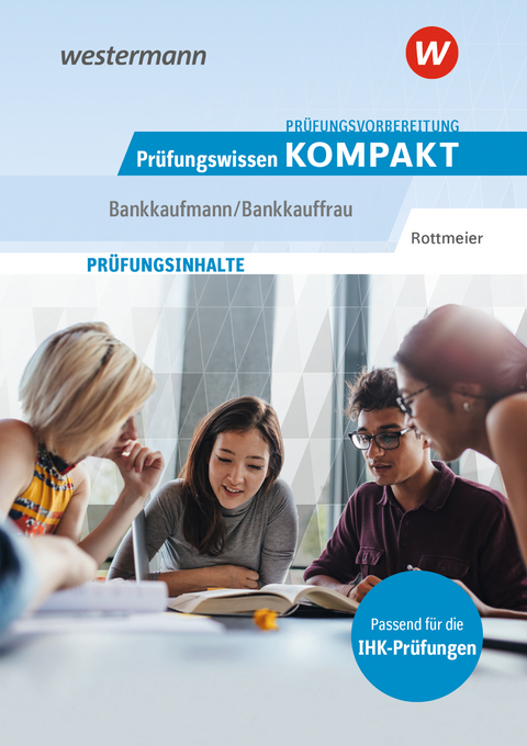 Pr&uuml;fungsvorbereitung Pr&uuml;fungswissen KOMPAKT - Bankkaufmann/Bankkauffrau - Michael Rottmeier