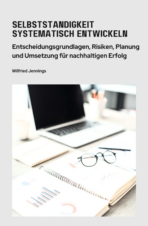 Selbstst&auml;ndigkeit systematisch entwickeln - Wilfried Jennings
