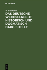 Das deutsche Wechselrecht historisch und dogmatisch dargestellt - W. Hartmann