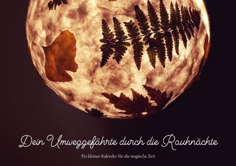 Dein Umweggef&auml;hrte durch die Rauhn&auml;chte - Ein kleiner Kalender f&uuml;r die magische Zeit - Marie Sage