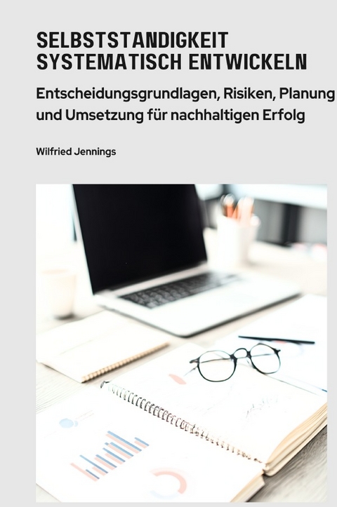Selbstst&auml;ndigkeit systematisch entwickeln - Wilfried Jennings