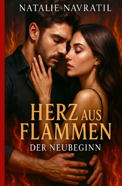 Herz aus Flammen / Herz aus Flammen - Der Neubeginn - Natalie Navratil