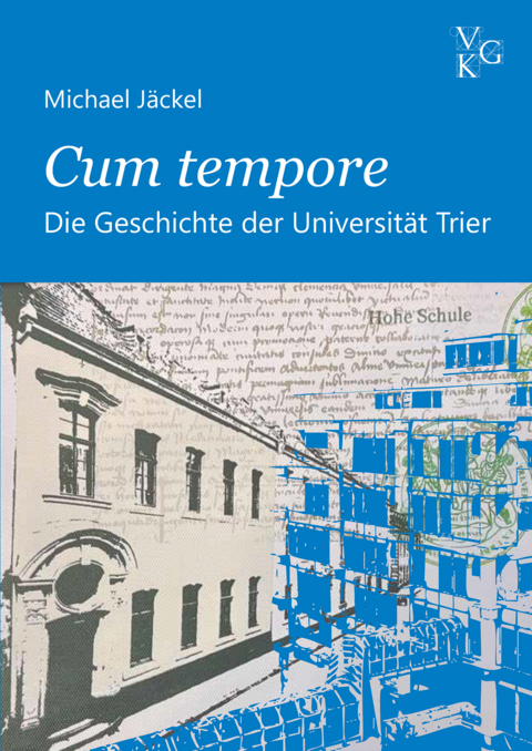 Cum tempore. Die Geschichte der Universit&auml;t Trier - Michael J&auml;ckel