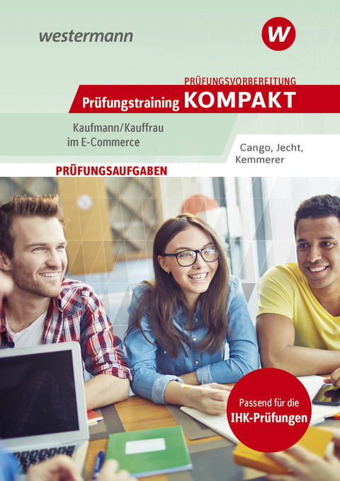 Prüfungsvorbereitung Prüfungstraining KOMPAKT - Kaufmann/Kauffrau im E-Commerce - Hans Jecht, Hesret Cango, Jona Kemmerer