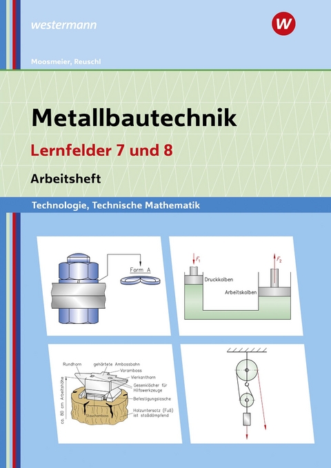 Metallbautechnik: Technologie, Technische Mathematik - Gertraud Moosmeier, Werner Reuschl