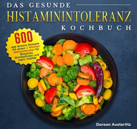 Das gesunde Histaminintoleranz Kochbuch - Doreen Austerlitz