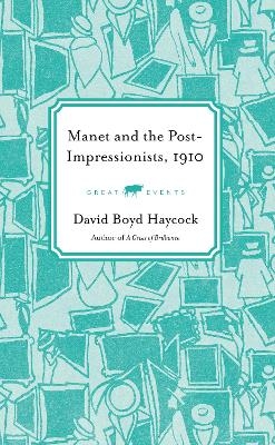 Manet and the Post-Impressionists, 1910 - David Boyd Haycock
