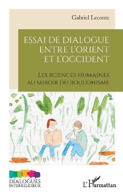 Essai de dialogue entre l'Orient et l'Occident - Gabriel Leconte