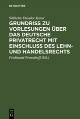Grundri&szlig; zu Vorlesungen &uuml;ber das deutsche Privatrecht mit Einschlu&szlig; des Lehn- und Handelsrechts - Wilhelm Theodor Kraut