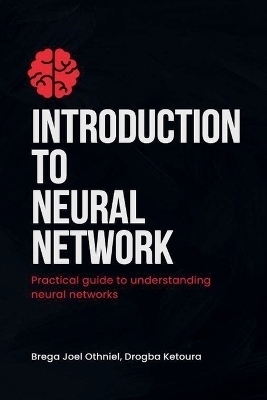 Introduction to Neural Networks - Joel Othniel Brega, Drogba Ketoura