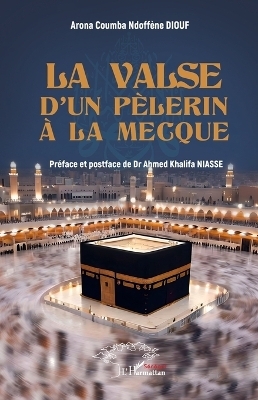 La valse d'un p&egrave;lerin &agrave; La Mecque - Arona Coumba Ndoff&egrave;ne Diouf, Ahmed Khalifa Niasse