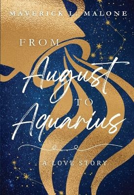 From August to Aquarius - Maverick L Malone
