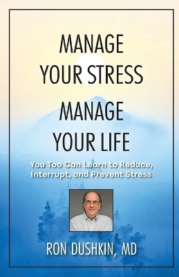 Manage Your Stress Manage Your Life - Ron Dushkin