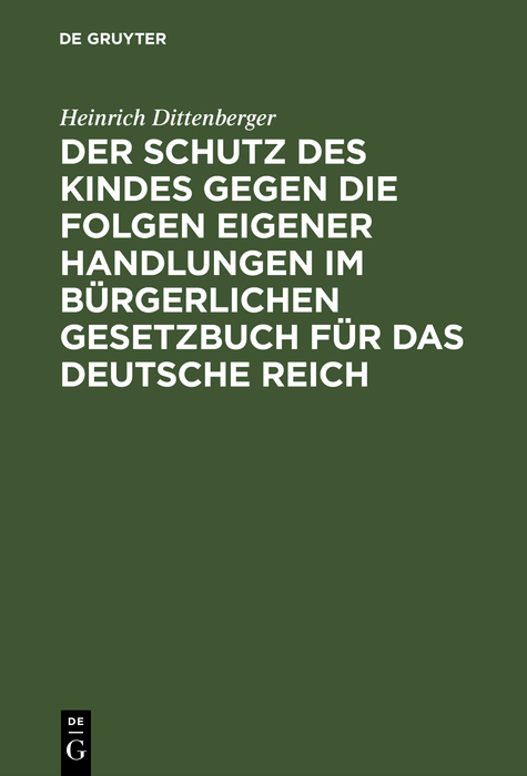 Der Schutz des Kindes gegen die Folgen eigener Handlungen im Bürgerlichen Gesetzbuch für das Deutsche Reich - Heinrich Dittenberger