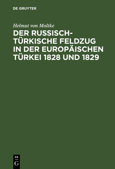 Der russisch-t&uuml;rkische Feldzug in der europ&auml;ischen T&uuml;rkei 1828 und 1829 - Helmut von Moltke