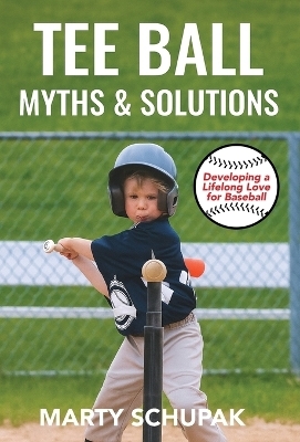 Tee Ball Myths & Solutions - Marty Schupak