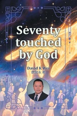 Seventy touched by God - David K Wei