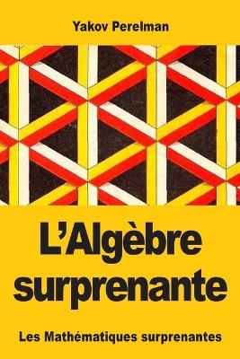 L'Alg&egrave;bre surprenante - Yakov Perelman