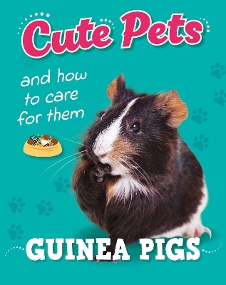 Cute Pets! And How to Care For Them: Guinea Pigs - Ruth Percival