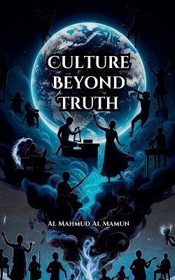 Culture Beyond Truth - Al Mahmud Al Mamun