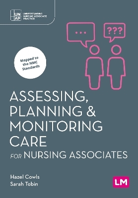 Assessing, Planning and Monitoring Care for Nursing Associates - Hazel Cowls, Sarah Tobin
