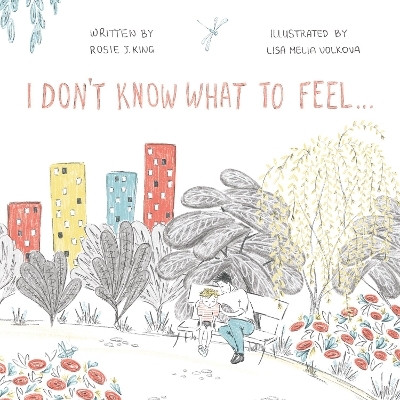 I Don't Know What to Feel - Rosie J King