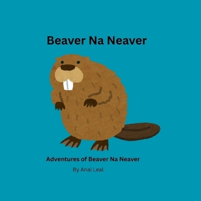 Beaver Na Neaver - Anai Leal