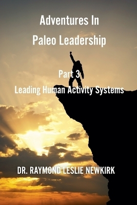 Adventures In Paleo Leadership Part 3 - Raymond Leslie Newkirk