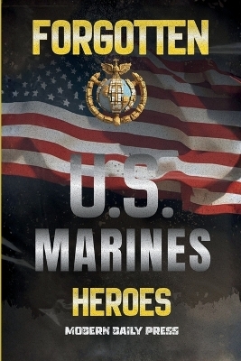 Forgotten U.S. Marines Heroes -  Modern Daily Press