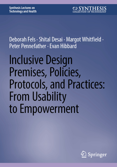 Inclusive Design Premises, Policies, Protocols, and Practices: From Usability to Empowerment - Deborah Fels, Shital Desai, Margot Whitfield, Peter Pennefather, Evan Hibbard