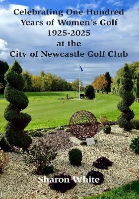 Celebrating One Hundred Years of Women's Golf 1925-2025 at the City of Newcastle Golf Club - Sharon White