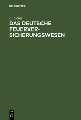 Das deutsche Feuerversicherungswesen - E. Liebig