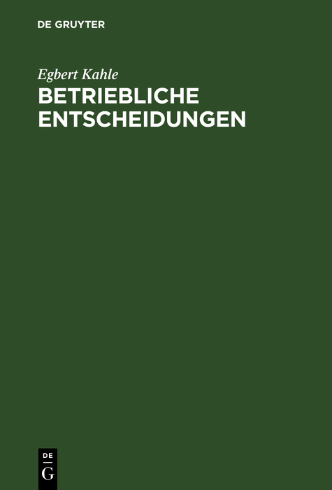 Betriebliche Entscheidungen - Egbert Kahle