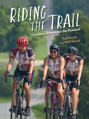 Riding the Trail: Cherokees Remember the Removal - Traci Sorell, Will Chavez