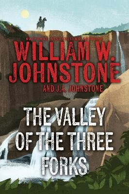 The Valley of the Three Forks - William W. Johnstone, J.A. Johnstone