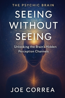 Seeing Without Seeing - Joe Correa