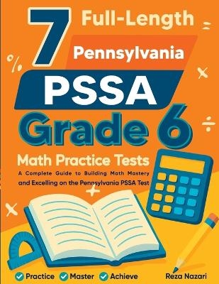 7 Full-Length Pennsylvania PSSA Grade 6 Math Practice Tests - Reza Nazari