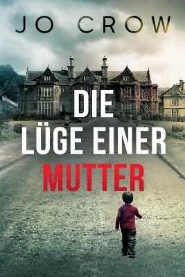 Die L&uuml;ge einer Mutter - Jo Crow