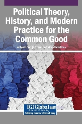 Political Theory, History, and Modern Practice for the Common Good - 