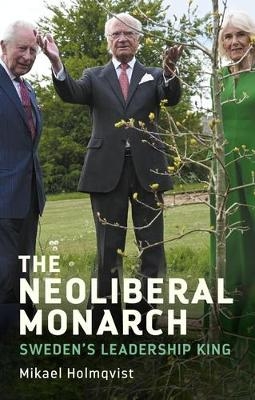 The Neoliberal Monarch - Mikael Holmqvist