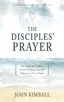 The Disciples' Prayer - John Kimball